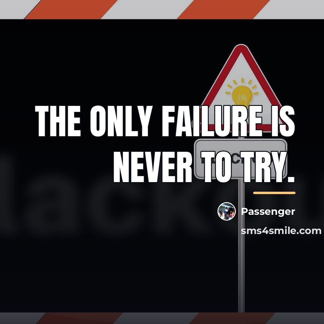 “The only failure is never to try.…” quote by Passenger