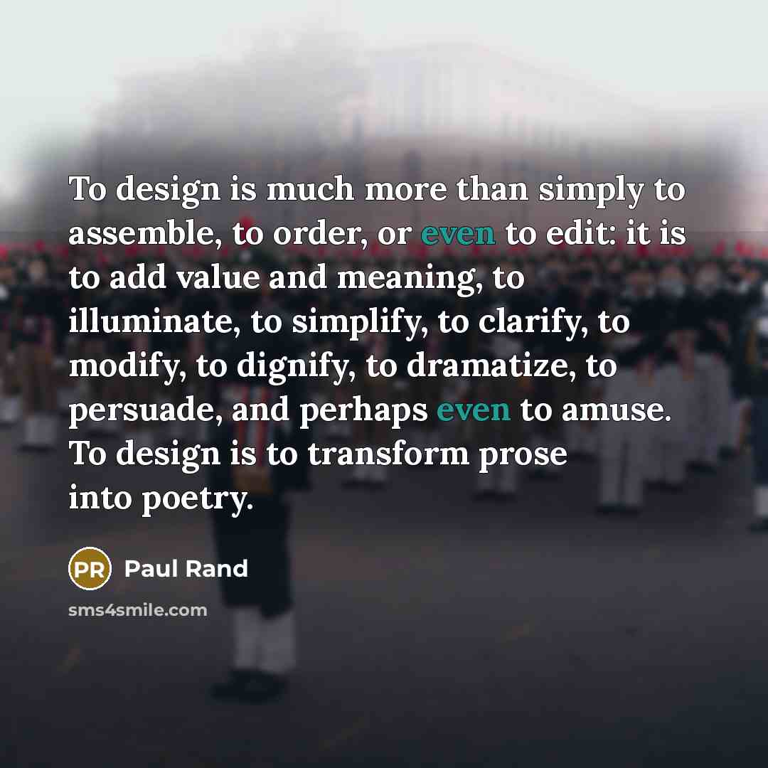 “To design is much more than simply to assemble, to…” quote by Paul Rand