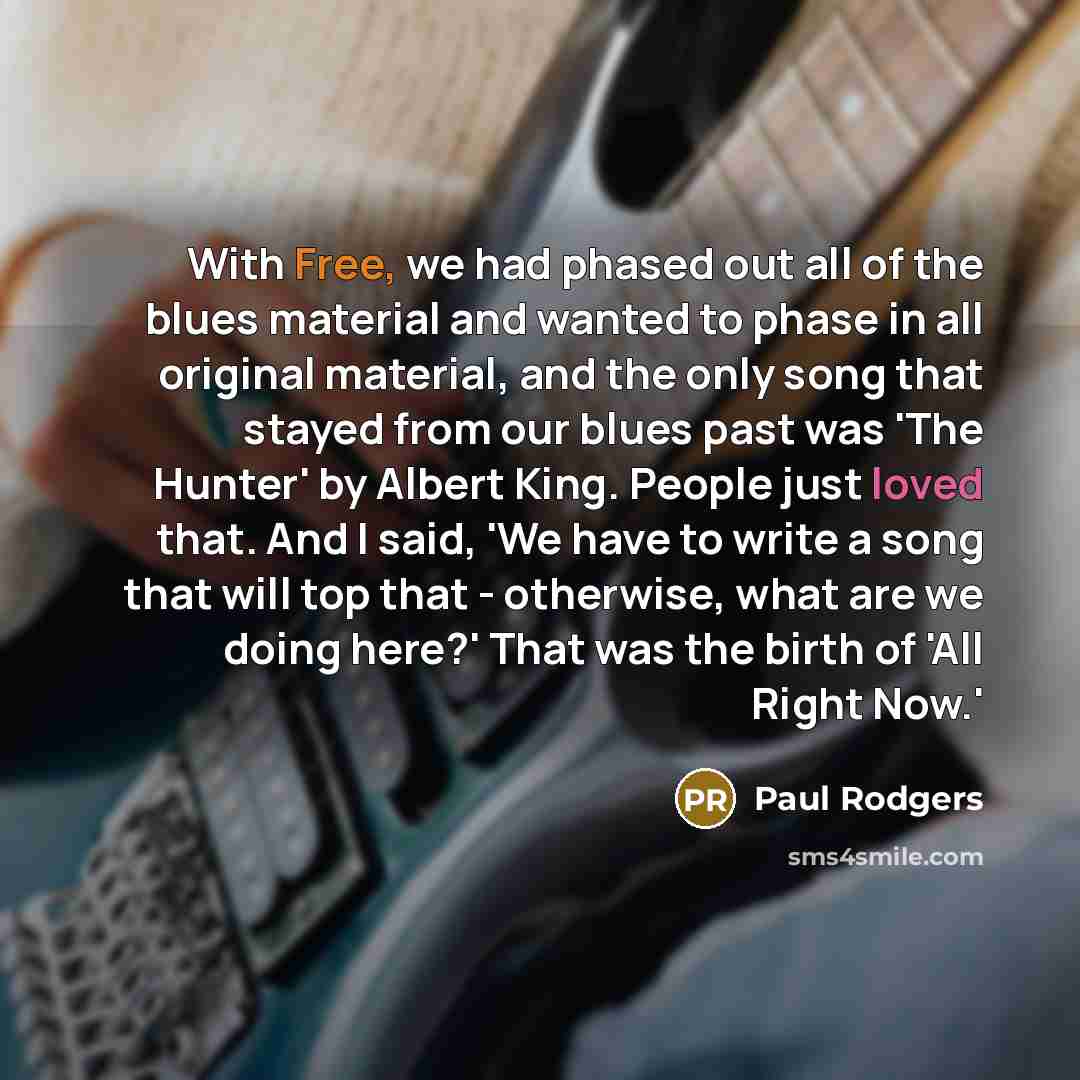 “With Free, we had phased out all of the blues…” quote by Paul Rodgers