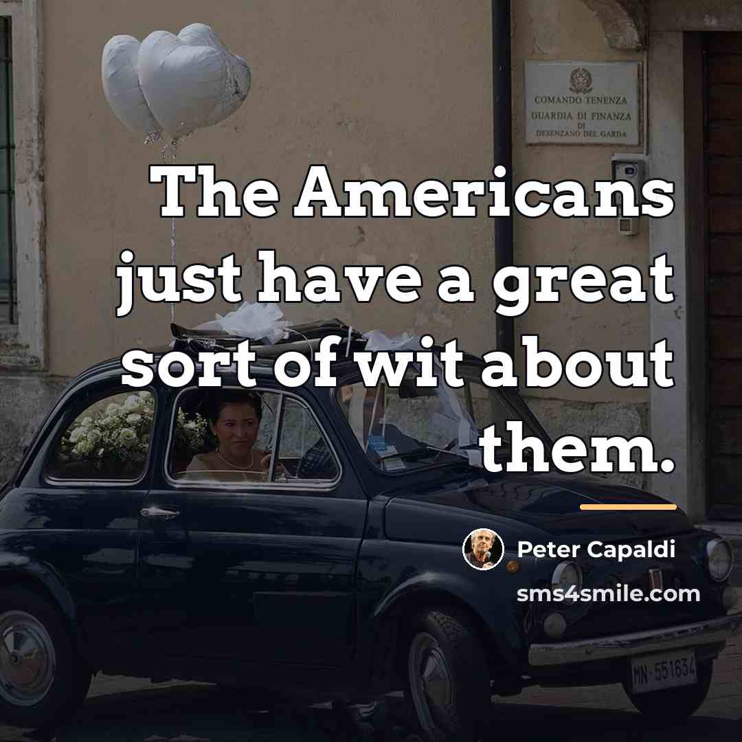 “The Americans just have a great sort of wit about…” quote by Peter Capaldi