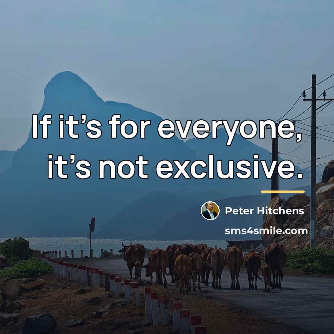 “If it's for everyone, it's not exclusive.…” quote by Peter Hitchens