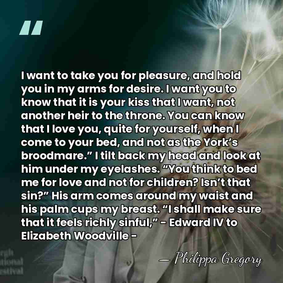I want to take you for pleasure, and hold you in my&hellip; - Philippa Gregory