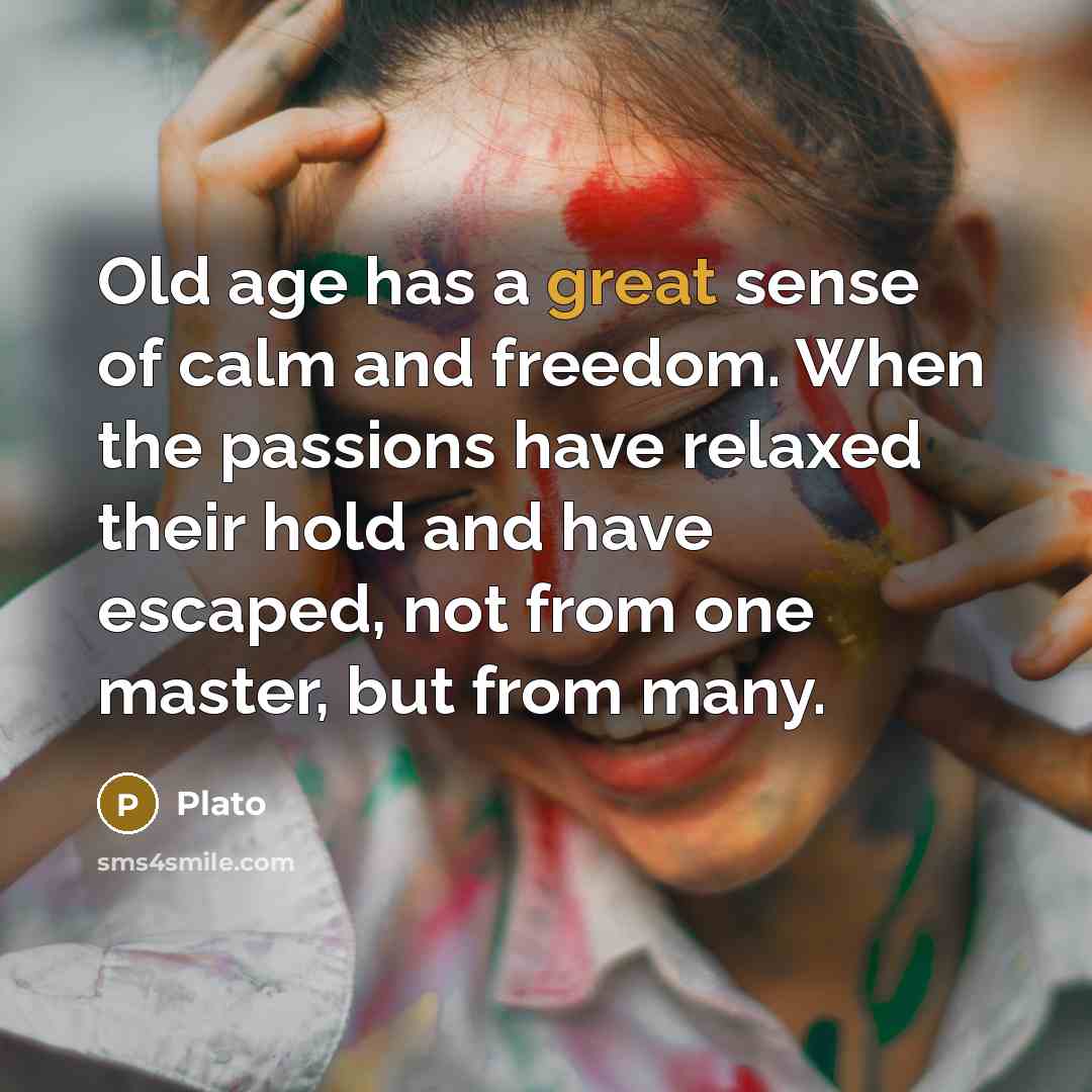 “Old age has a great sense of calm and freedom.…” quote by Plato