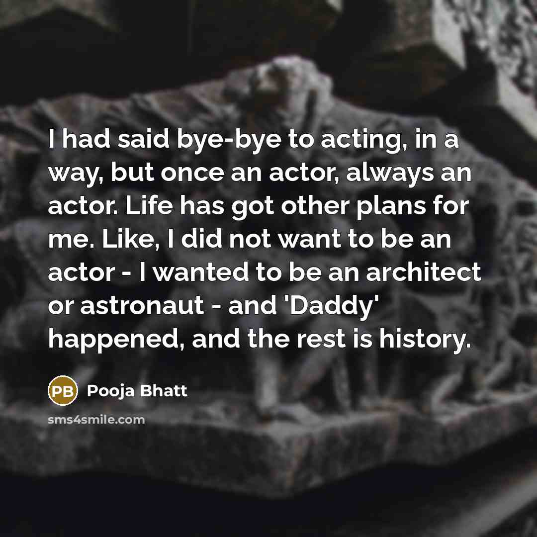 “I had said bye-bye to acting, in a way, but…” quote by Pooja Bhatt