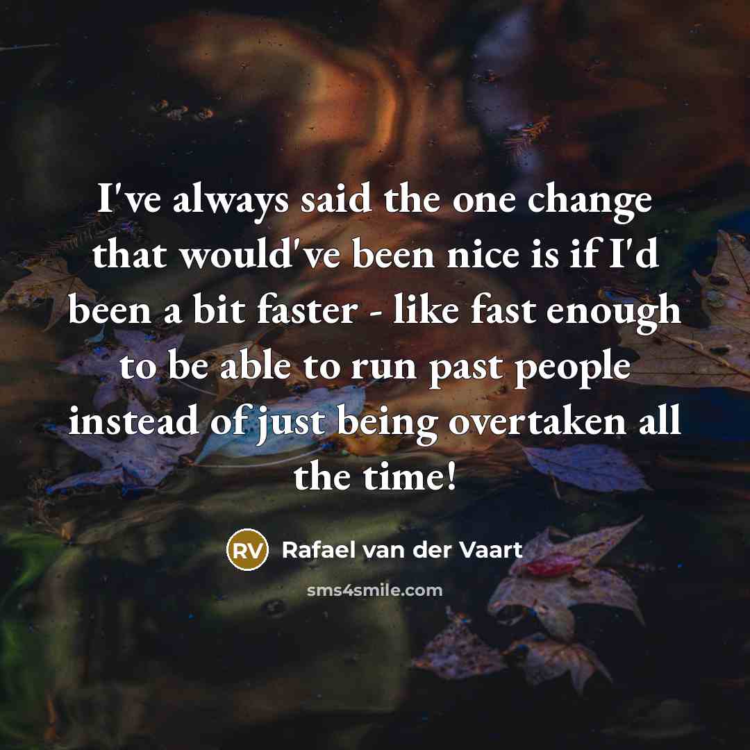 “I've always said the one change that would've been nice…” quote by Rafael van der Vaart