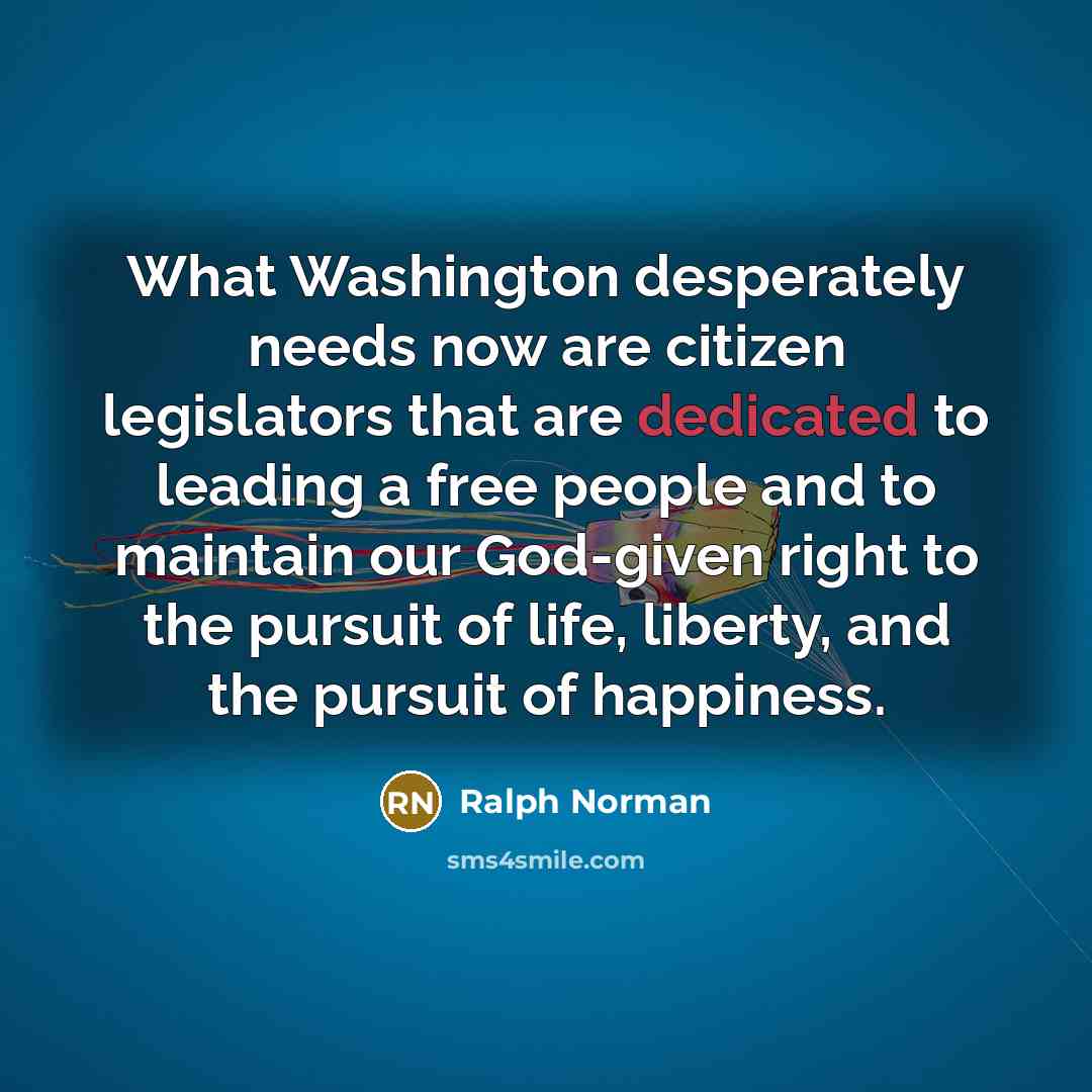 “What Washington desperately needs now are citizen legislators that are…” quote by Ralph Norman