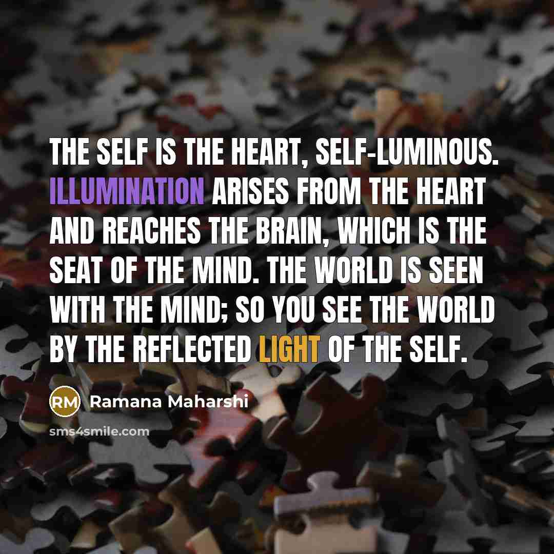 “The Self is the heart, self-luminous. Illumination arises from the…” quote by Ramana Maharshi