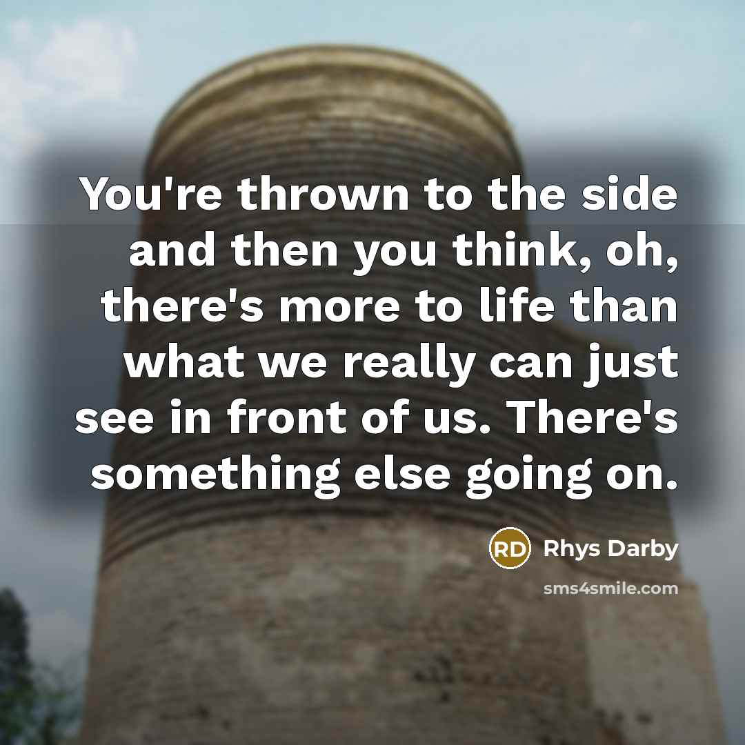 “You're thrown to the side and then you think, oh,…” quote by Rhys Darby