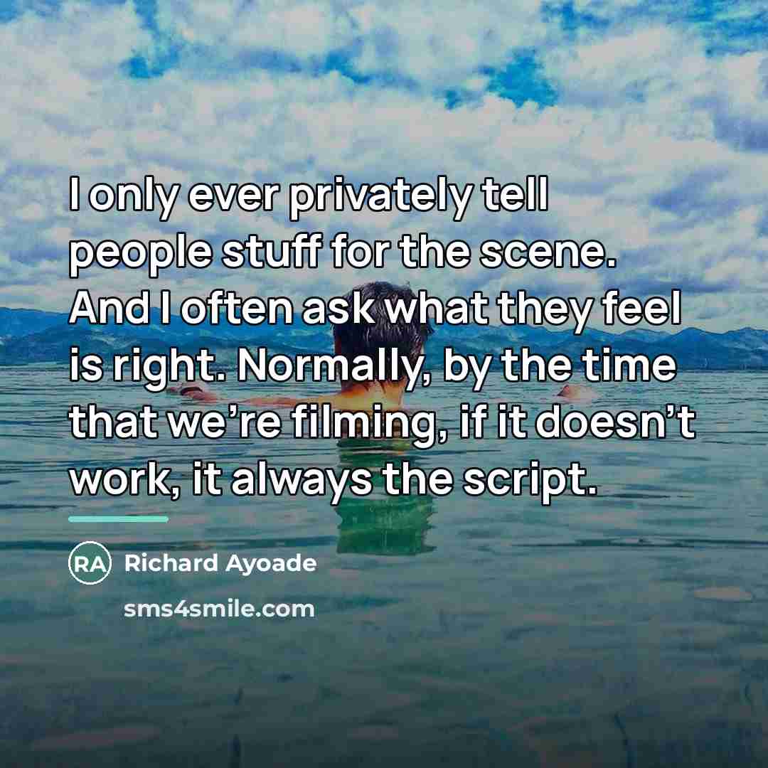 “I only ever privately tell people stuff for the scene.…” quote by Richard Ayoade