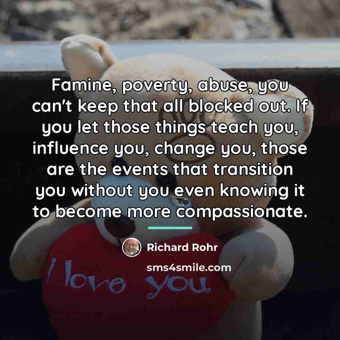 “Famine, poverty, abuse, you can't keep that all blocked out.…” quote by Richard Rohr