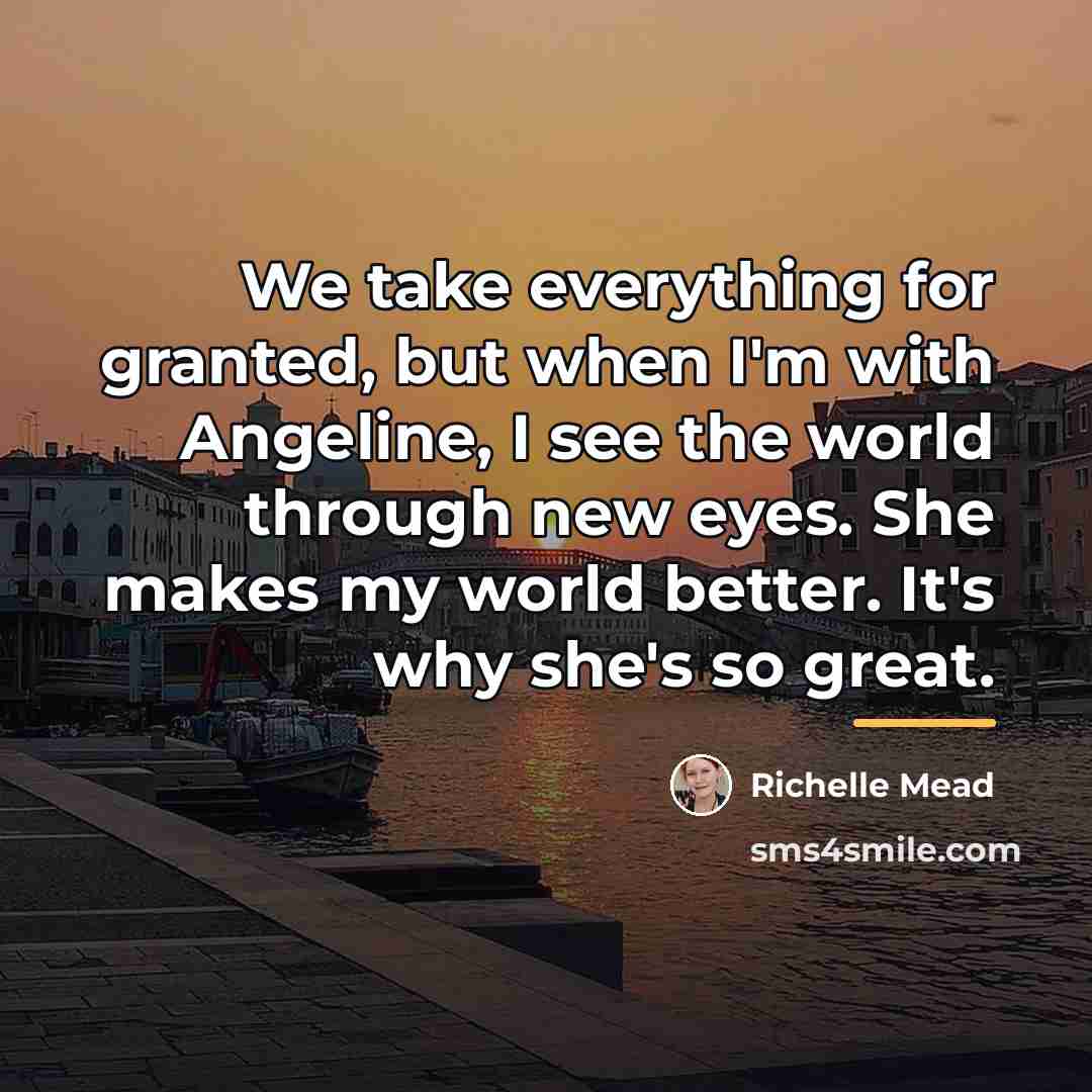 “We take everything for granted, but when I'm with Angeline,…” quote by Richelle Mead