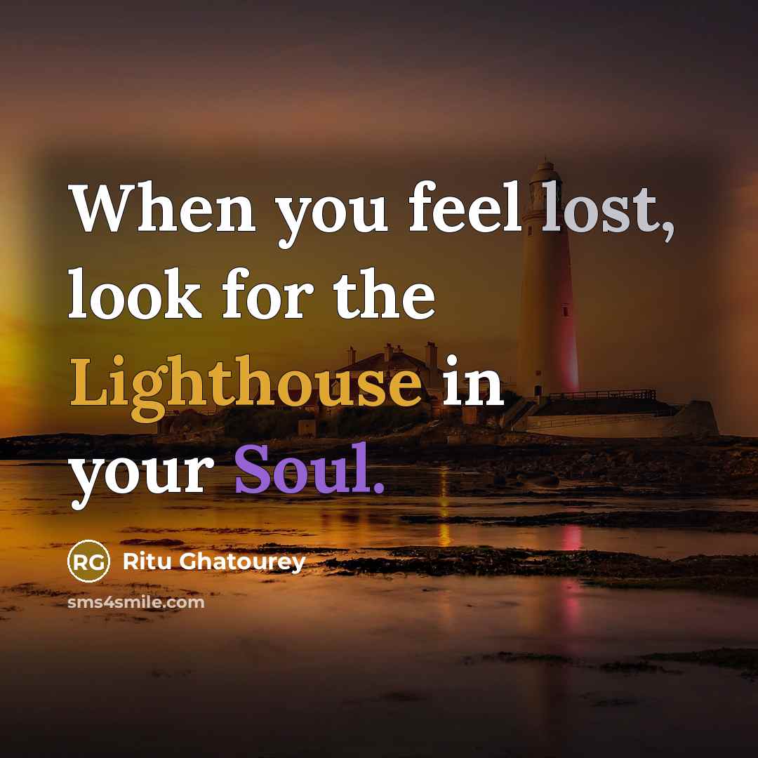“When you feel lost, look for the Lighthouse in your Soul.” quote by Ritu Ghatourey