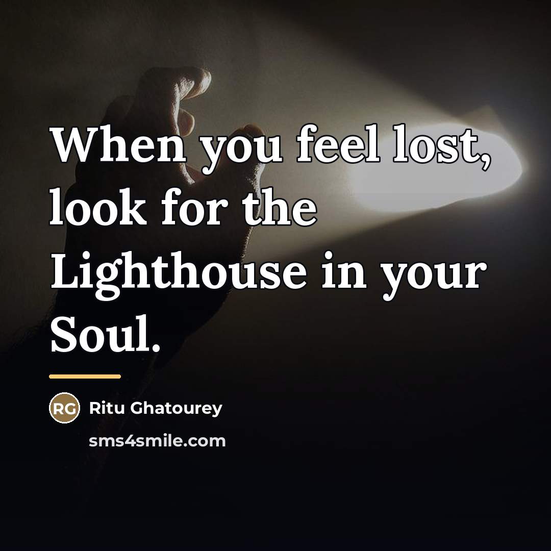 “When you feel lost, look for the Lighthouse in your…” quote by Ritu Ghatourey