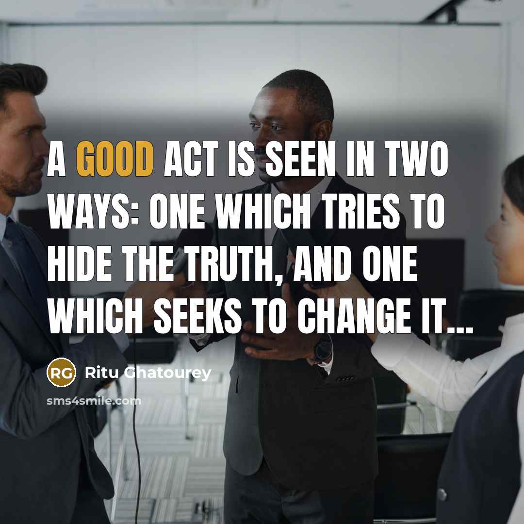 “A good act is seen in two ways: one which…” quote by Ritu Ghatourey