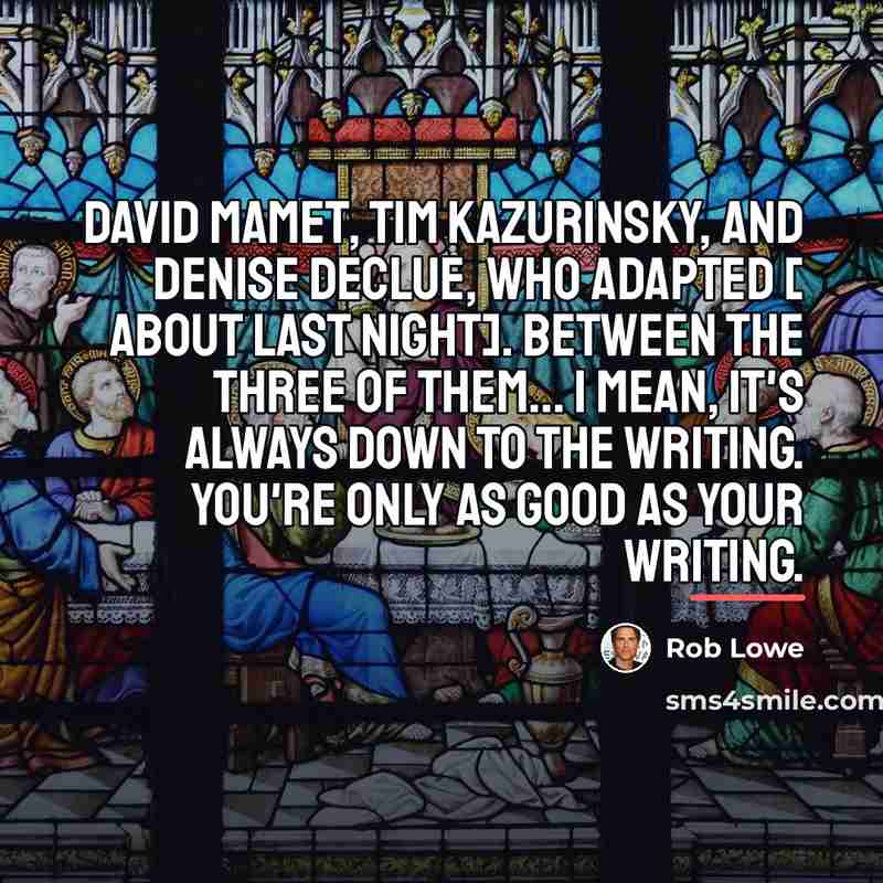 “David Mamet, Tim Kazurinsky, and Denise DeClue, who adapted […” quote by Rob Lowe
