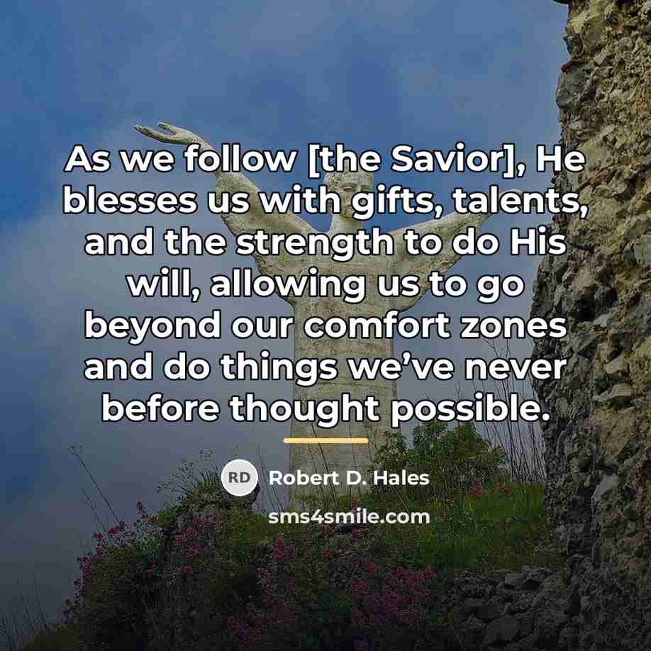 “As we follow [the Savior], He blesses us with gifts,…” quote by Robert D. Hales