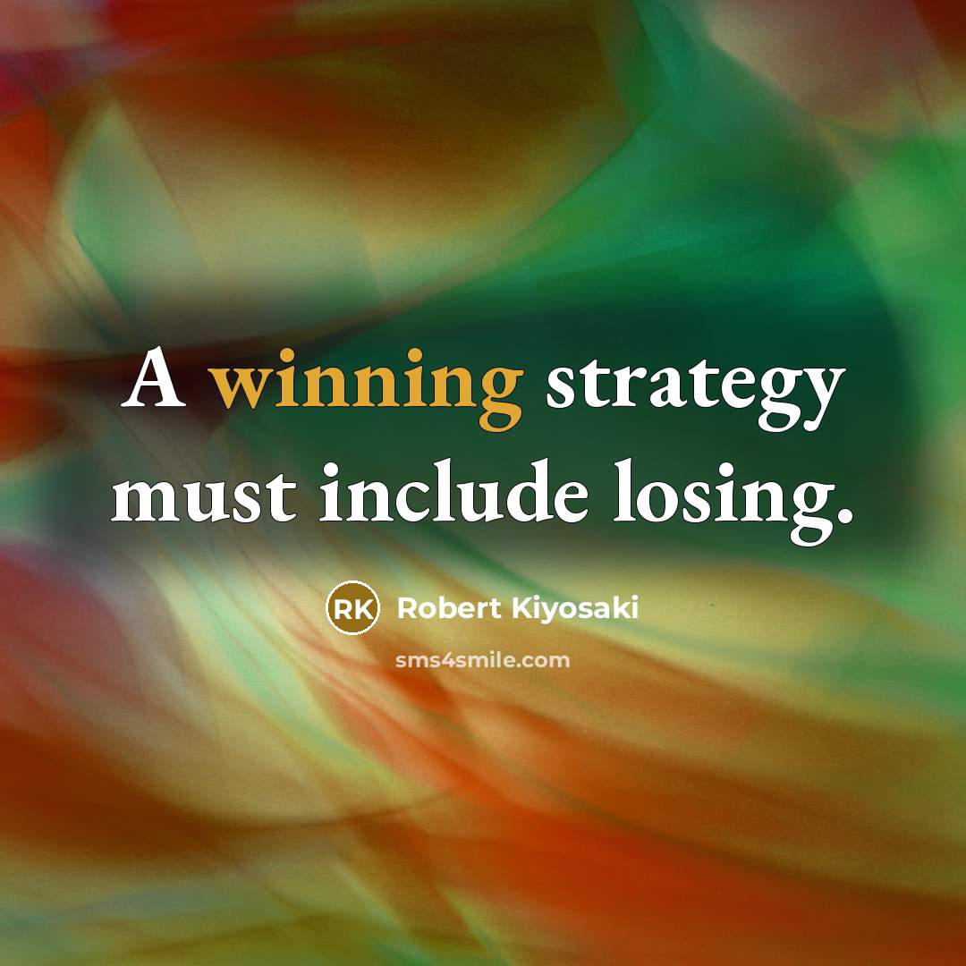“A winning strategy must include losing.” quote by Robert Kiyosaki