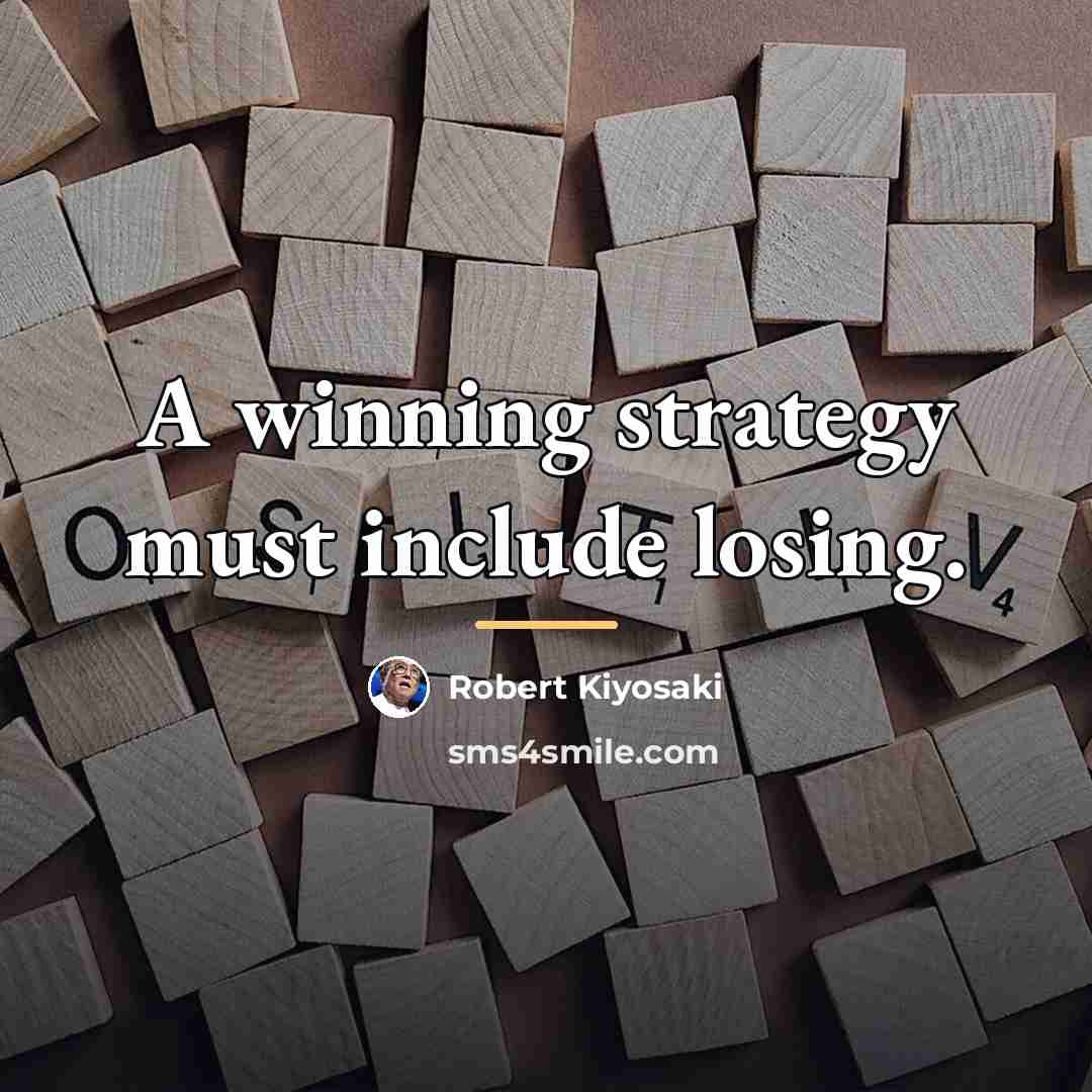 “A winning strategy must include losing.…” quote by Robert Kiyosaki