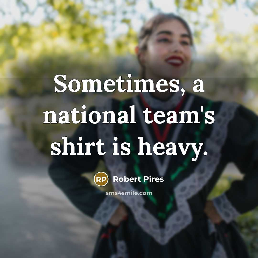 “Sometimes, a national team's shirt is heavy.…” quote by Robert Pires