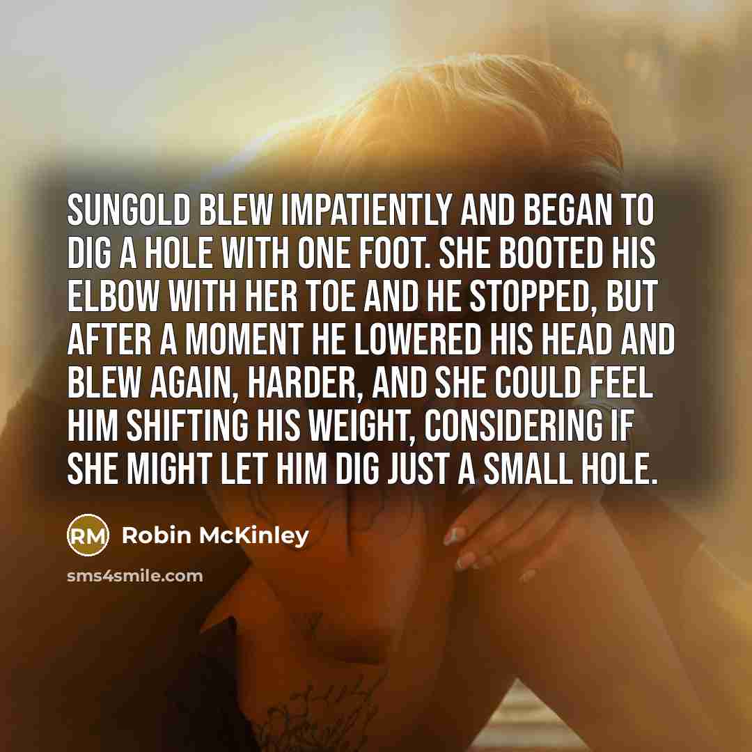 “Sungold blew impatiently and began to dig a hole with…” quote by Robin McKinley