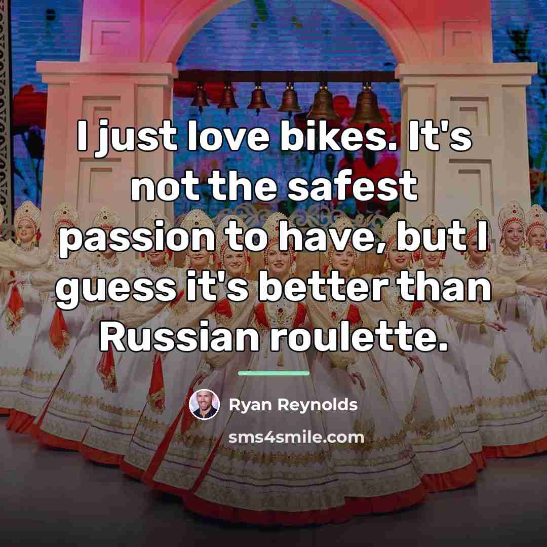 “I just love bikes. It's not the safest passion to…” quote by Ryan Reynolds
