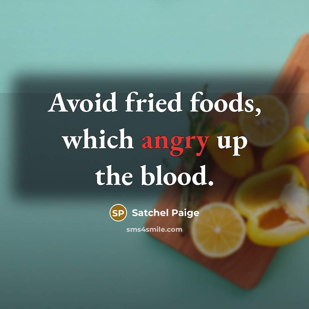 “Avoid fried foods, which angry up the blood.…” quote by Satchel Paige