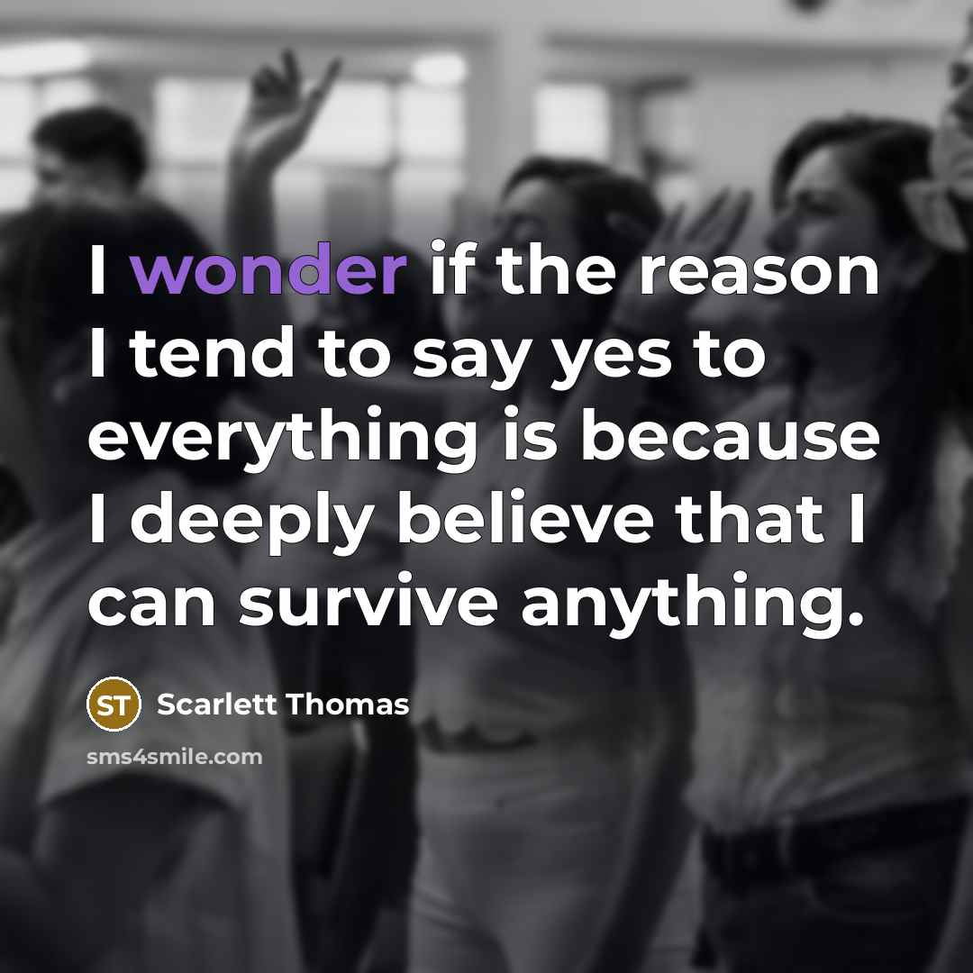 “I wonder if the reason I tend to say yes…” quote by Scarlett Thomas