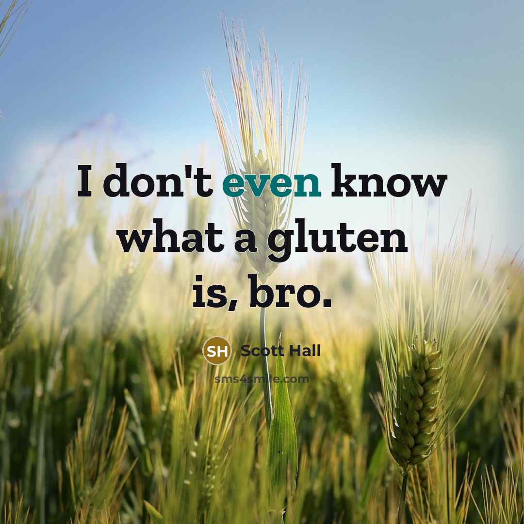 “I don't even know what a gluten is, bro.…” quote by Scott Hall
