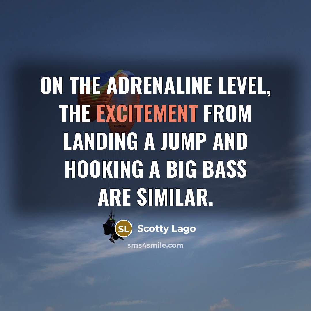 “On the adrenaline level, the excitement from landing a jump…” quote by Scotty Lago