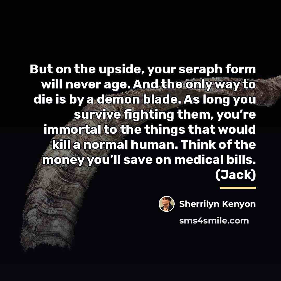 “But on the upside, your seraph form will never age.…” quote by Sherrilyn Kenyon