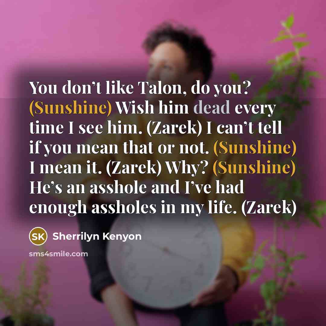 “You don’t like Talon, do you? (Sunshine) Wish him dead…” quote by Sherrilyn Kenyon