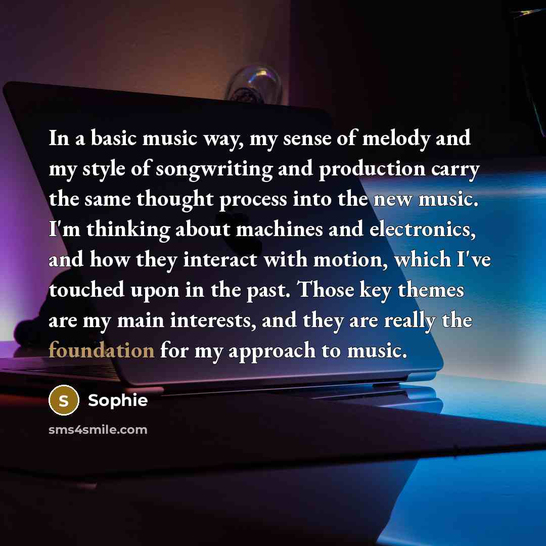 “In a basic music way, my sense of melody and…” quote by Sophie