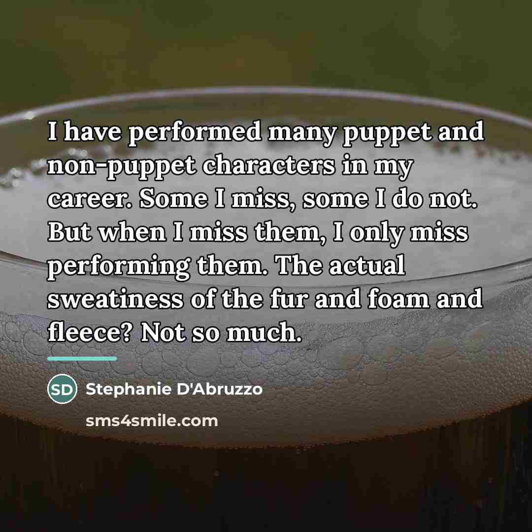 “I have performed many puppet and non-puppet characters in my…” quote by Stephanie D'Abruzzo