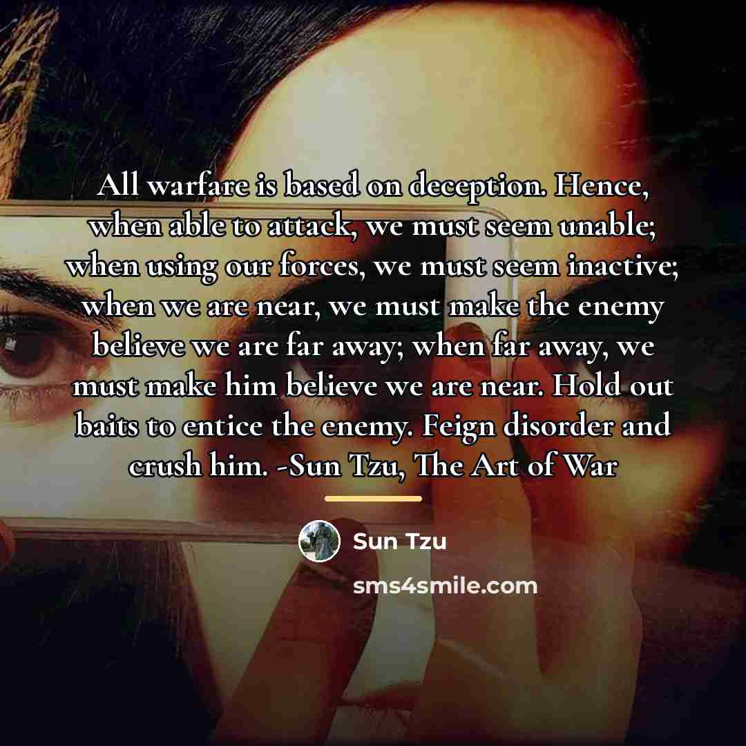 “All warfare is based on deception. Hence, when able to…” quote by Sun Tzu