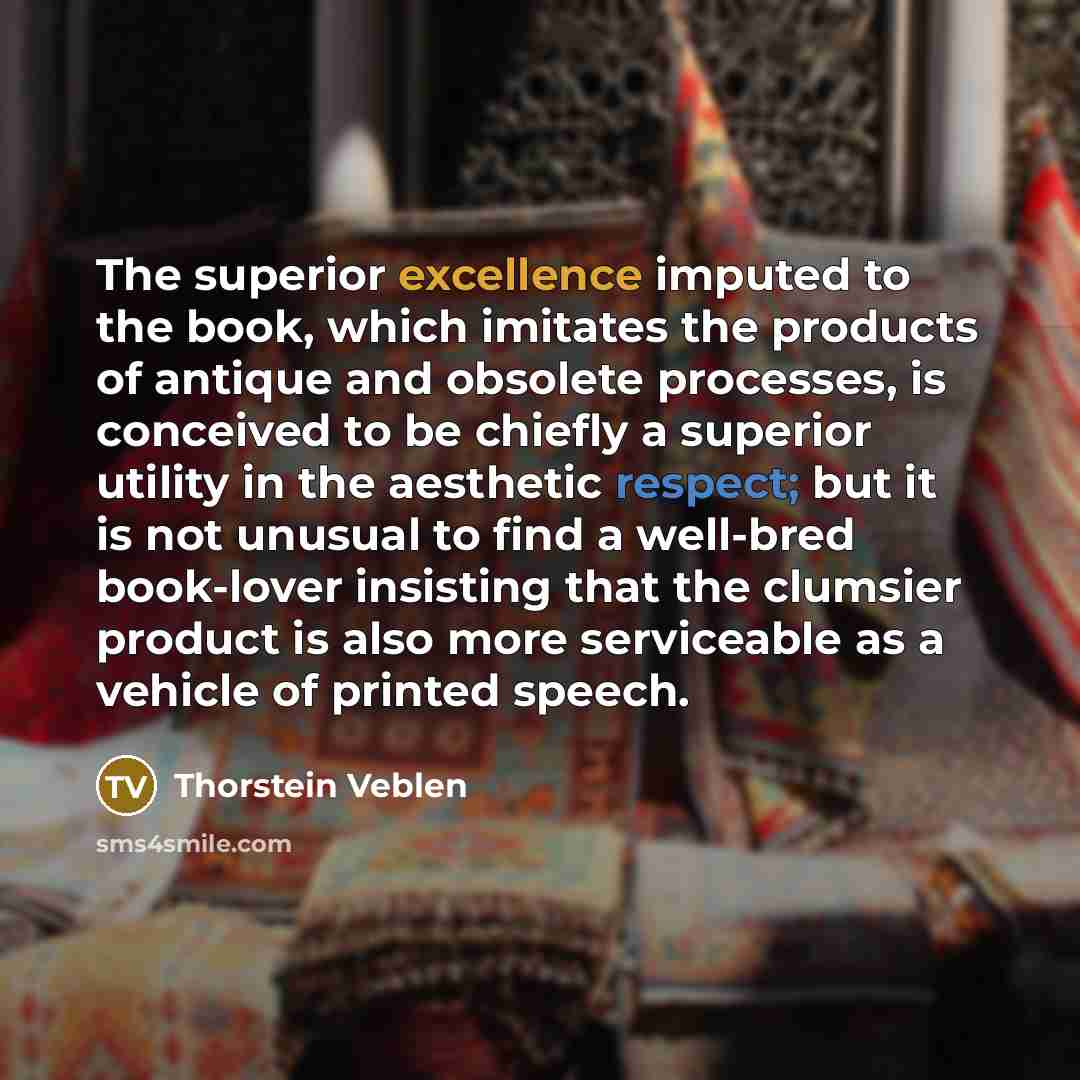 “The superior excellence imputed to the book, which imitates the…” quote by Thorstein Veblen