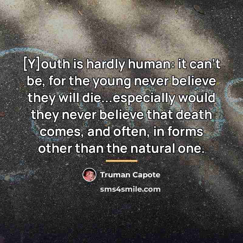 “[Y]outh is hardly human: it can't be, for the young…” quote by Truman Capote