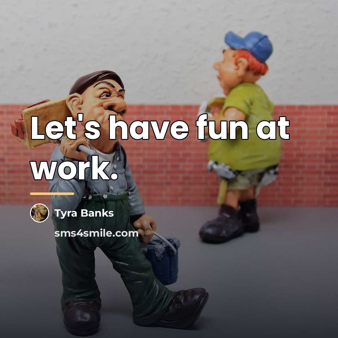 “Let's have fun at work.…” quote by Tyra Banks