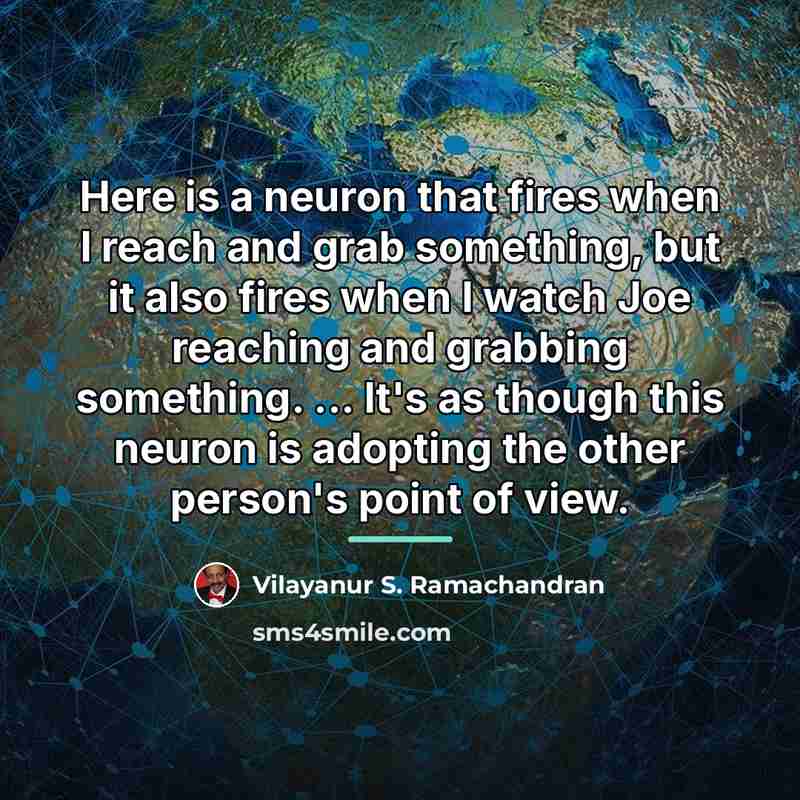 “Here is a neuron that fires when I reach and…” quote by Vilayanur S. Ramachandran