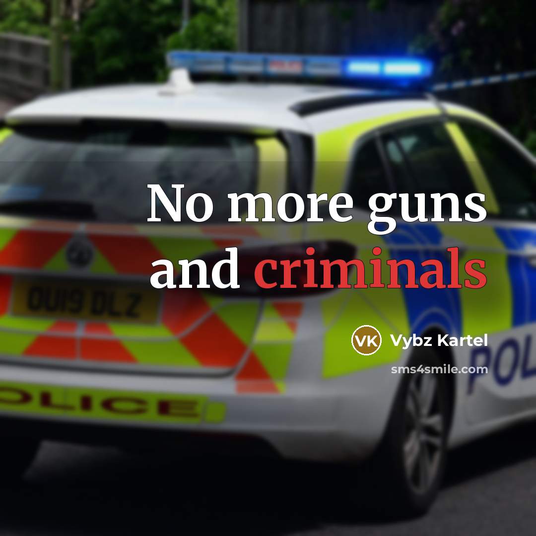 “No more guns and criminals…” quote by Vybz Kartel