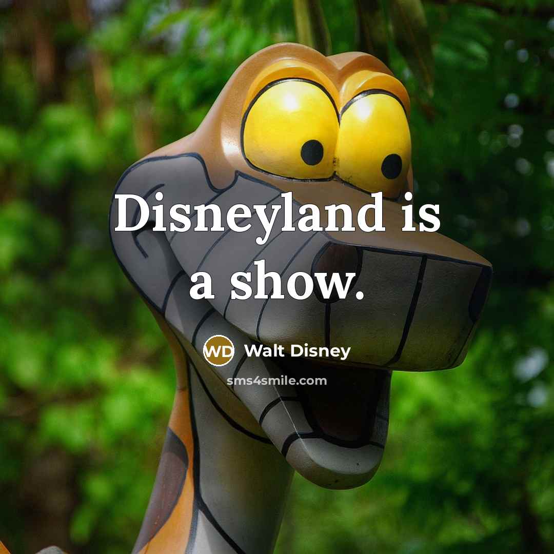 “Disneyland is a show.…” quote by Walt Disney
