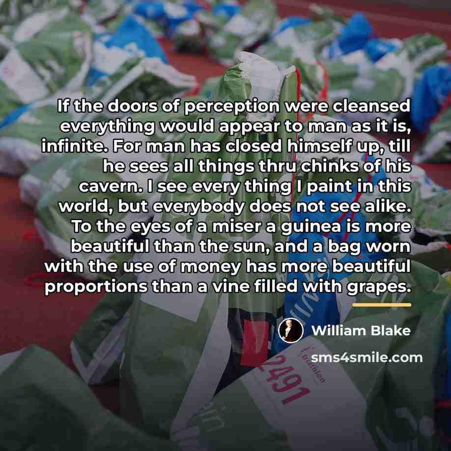 “If the doors of perception were cleansed everything would appear…” quote by William Blake