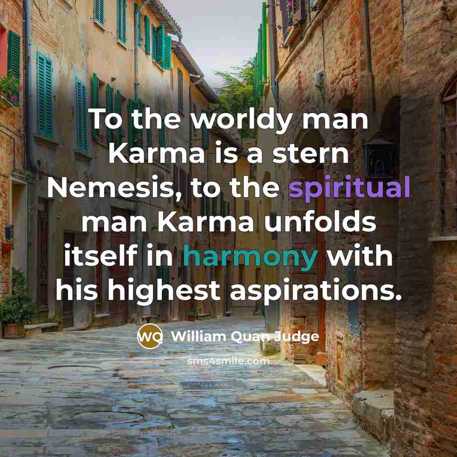 “To the worldy man Karma is a stern Nemesis, to…” quote by William Quan Judge