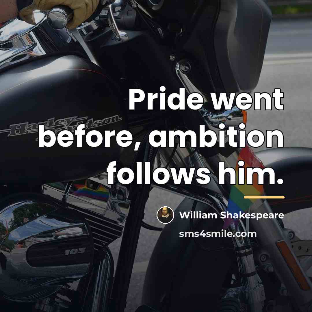 “Pride went before, ambition follows him.…” quote by William Shakespeare