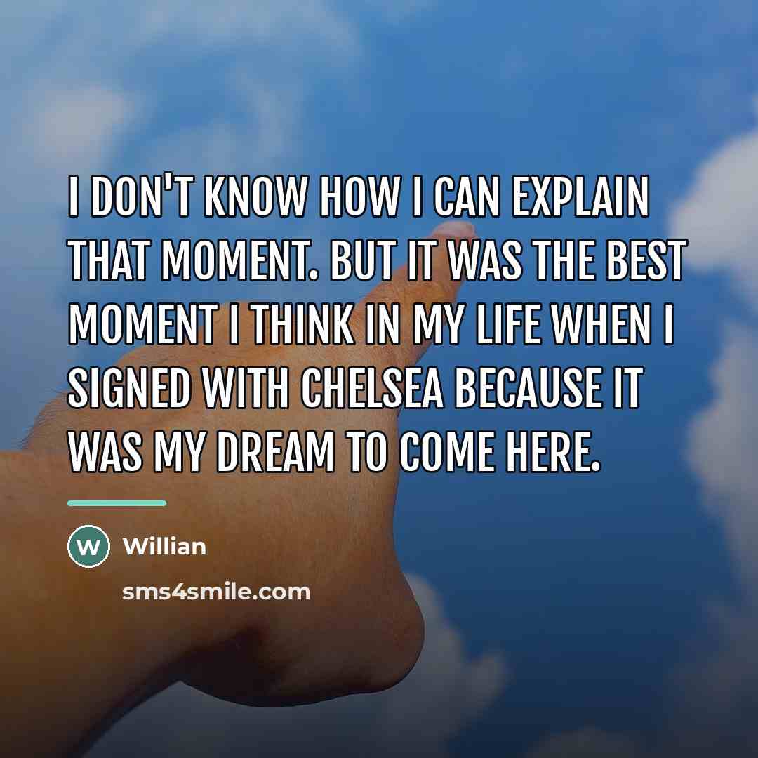 “I don't know how I can explain that moment. But…” quote by Willian