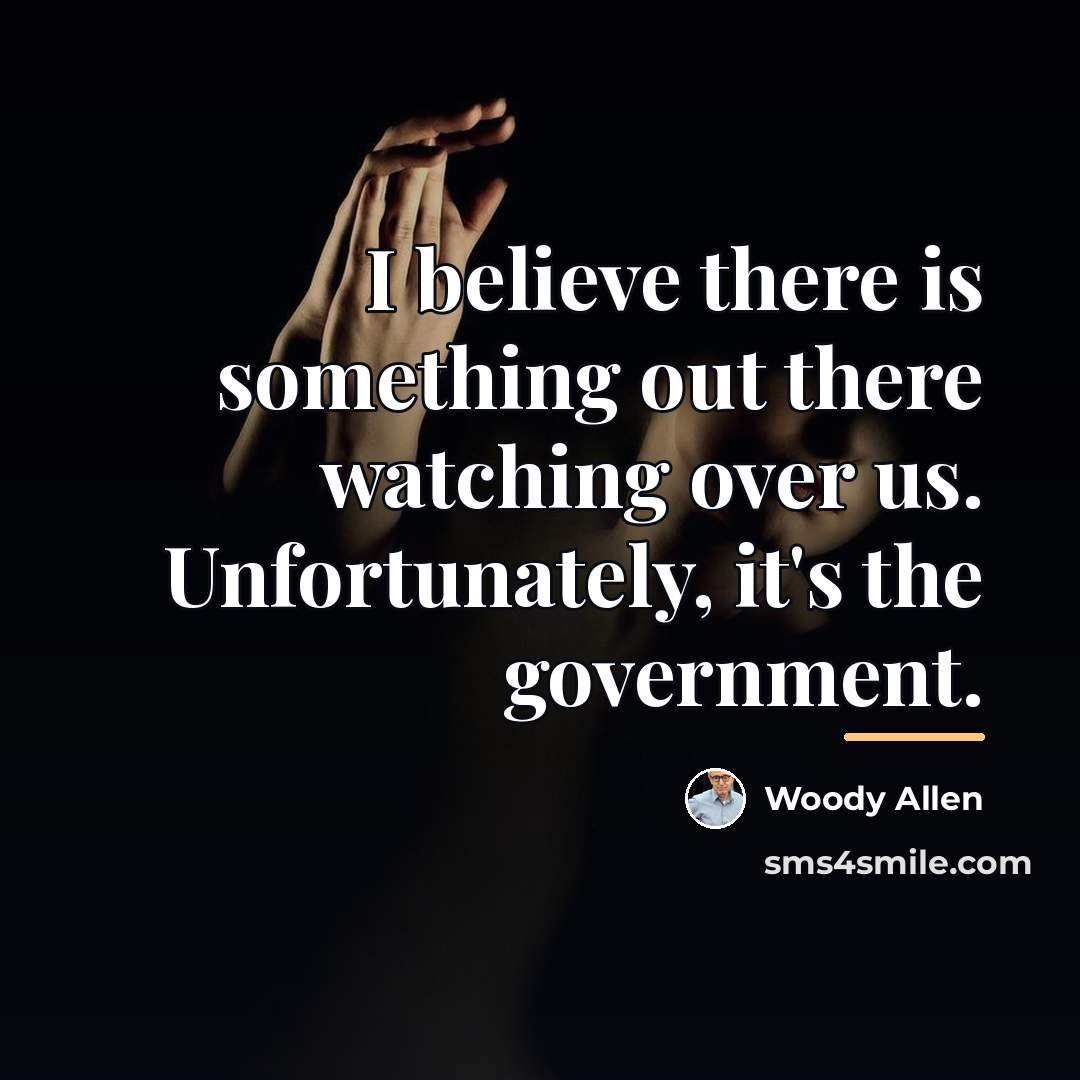 “I believe there is something out there watching over us.…” quote by Woody Allen