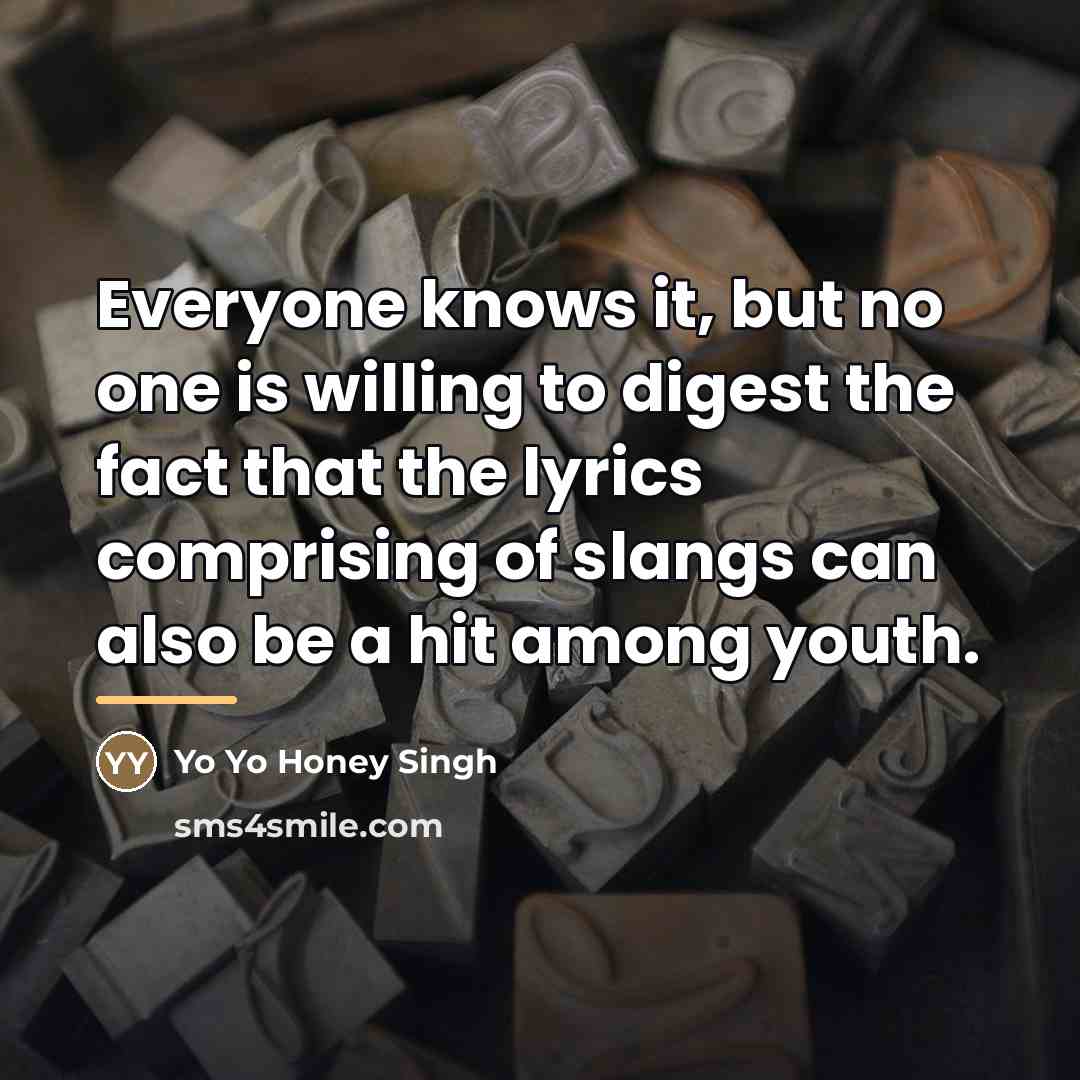 “Everyone knows it, but no one is willing to digest…” quote by Yo Yo Honey Singh