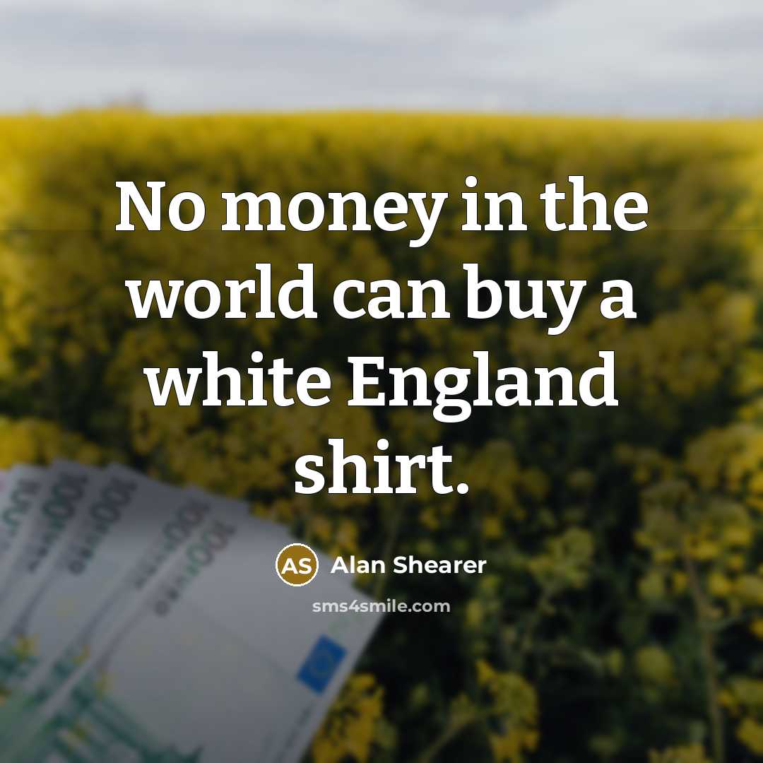“No money in the world can buy a white England…” quote by Alan Shearer