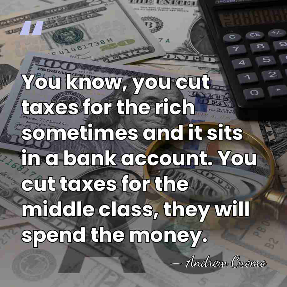 You know, you cut taxes for the rich sometimes and it sits&hellip; - Andrew Cuomo