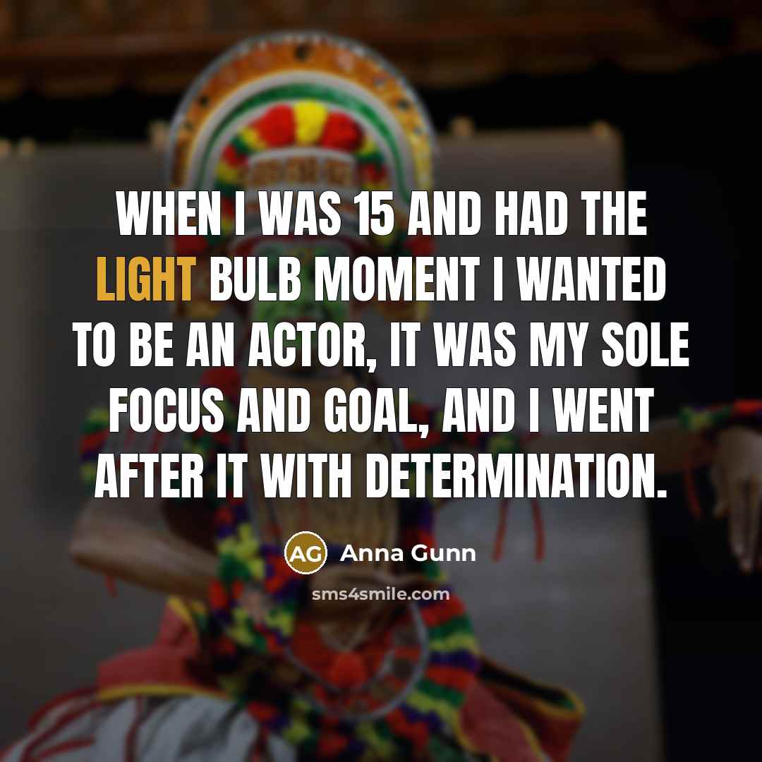 “When I was 15 and had the light bulb moment…” quote by Anna Gunn