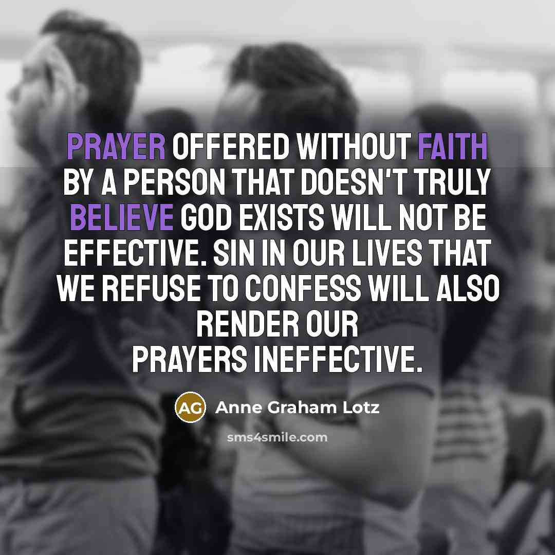 “Prayer offered without faith by a person that doesn't truly…” quote by Anne Graham Lotz